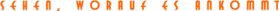 Logo mit dem Slogan: Sehen, worauf es ankommt